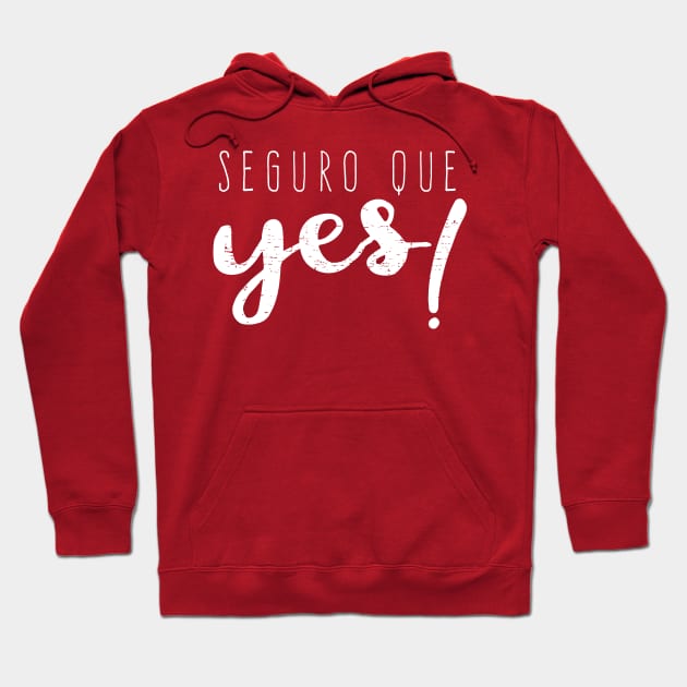 Seguro que Yes - Seguro que si - Spanglish Hoodie by verde